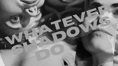Whatever shadows do Whatever shadows do