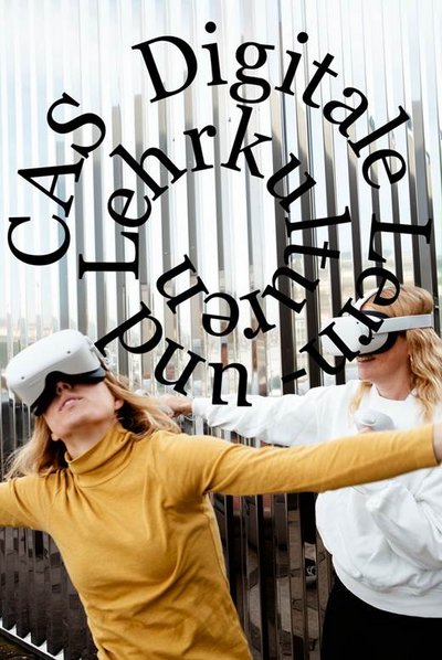 CAS Digitale Lern- und Lehrkulturen CAS Digitale Lern- und Lehrkulturen